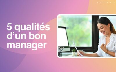 5 qualités d’un bon manager