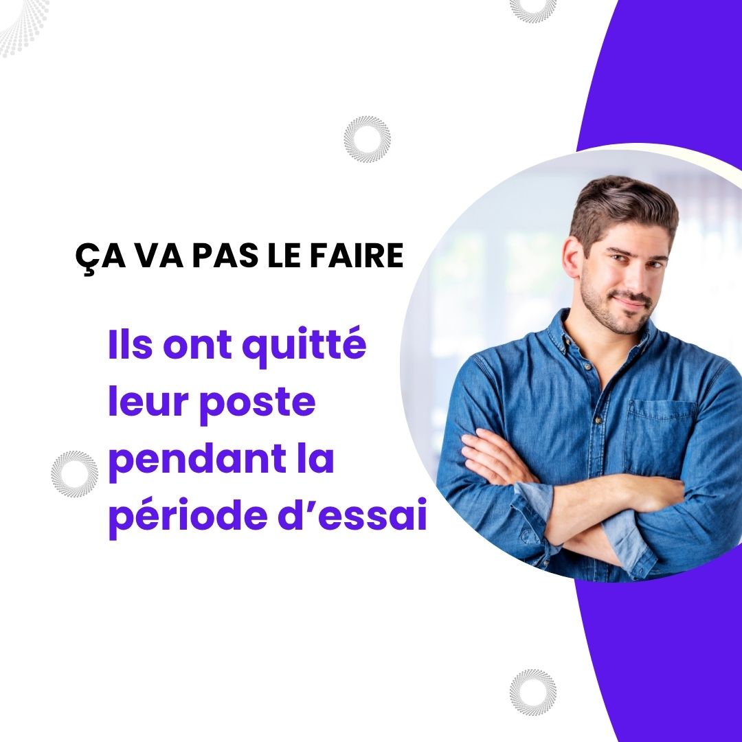 Ça va pas le faire : ils ont quitté leur poste pendant la période d’essai - reconversion professionnelle