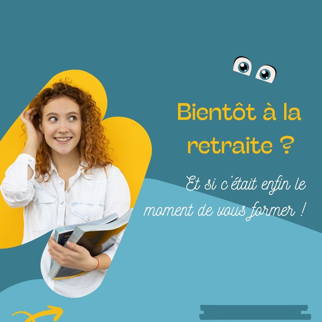 Bientôt à la retraite Et si c’était enfin le moment de vous former - enfin disponible