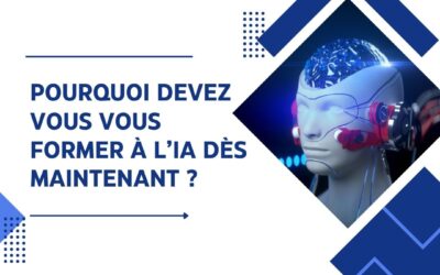 Pourquoi devez vous vous former à l’IA dès maintenant ?