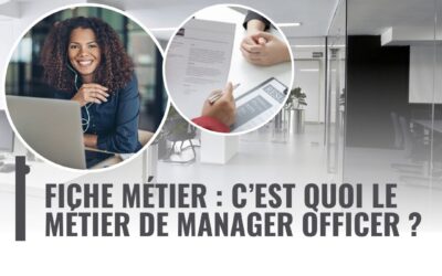 Fiche métier : C’est quoi le métier de Manager Officer ?