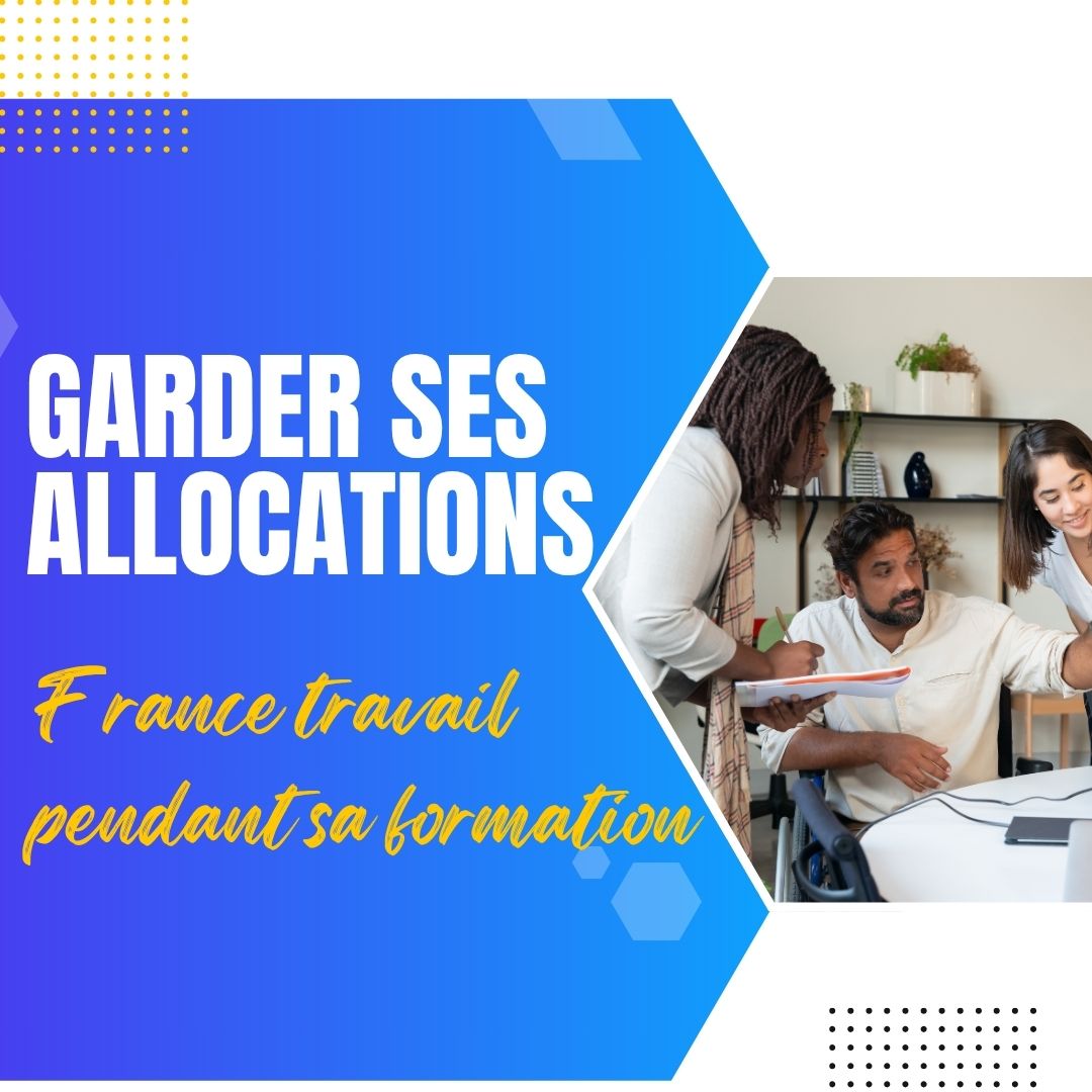 Garder ses allocations France travail pendant sa formation - formation marketing digital
