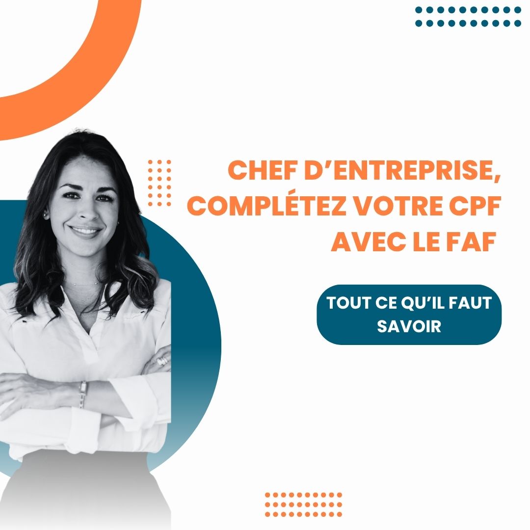 Chef d’entreprise, complétez votre CPF avec le FAF : tout ce qu’il faut savoir - chef entreprise