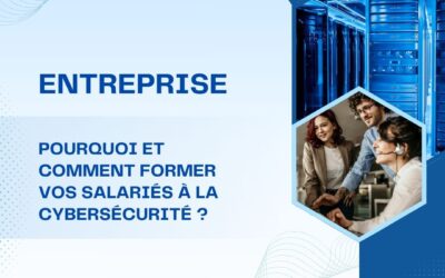 Le mag de la formation Entreprise : pourquoi et comment former vos salariés à la cybersécurité ?