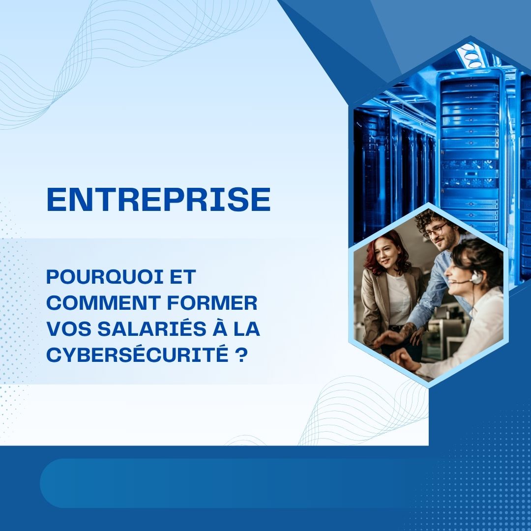 Entreprise : pourquoi et comment former vos salariés à la cybersécurité - formation entreprise