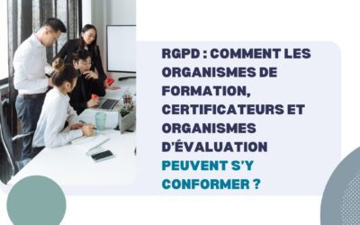 Le mag de la formation RGPD : Comment les organismes de formation, certificateurs et organismes d’évaluation peuvent s’y conformer ?