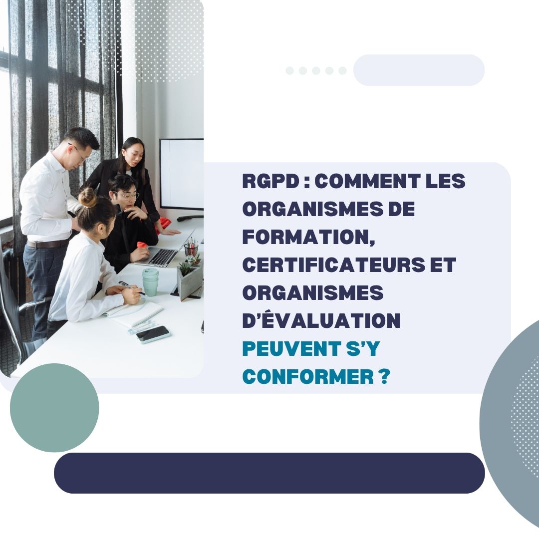 RGPD : Comment les organismes de formation, certificateurs et organismes d’évaluation peuvent s’y conformer - obligation f...