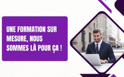 Le mag de la formation Une formation sur mesure, nous sommes là pour ça !