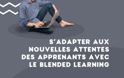 Le mag de la formation S’adapter aux nouvelles attentes des apprenants avec le blended learning