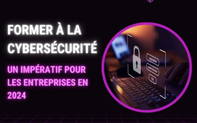 Le mag de la formation Former à la cybersécurité : un impératif pour les entreprises en 2024