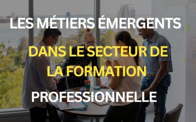 Le mag de la formation Les métiers émergents dans le secteur de la formation professionnelle