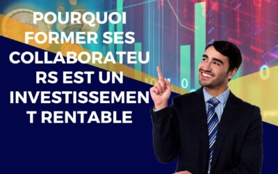 Pourquoi former ses collaborateurs est un investissement rentable