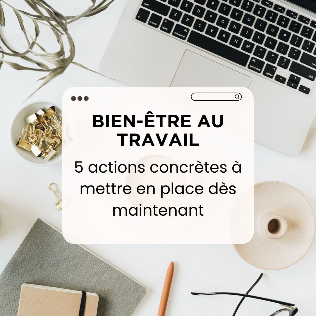Bien-être au travail : 5 actions concrètes à mettre en place dès maintenant - droit travail
