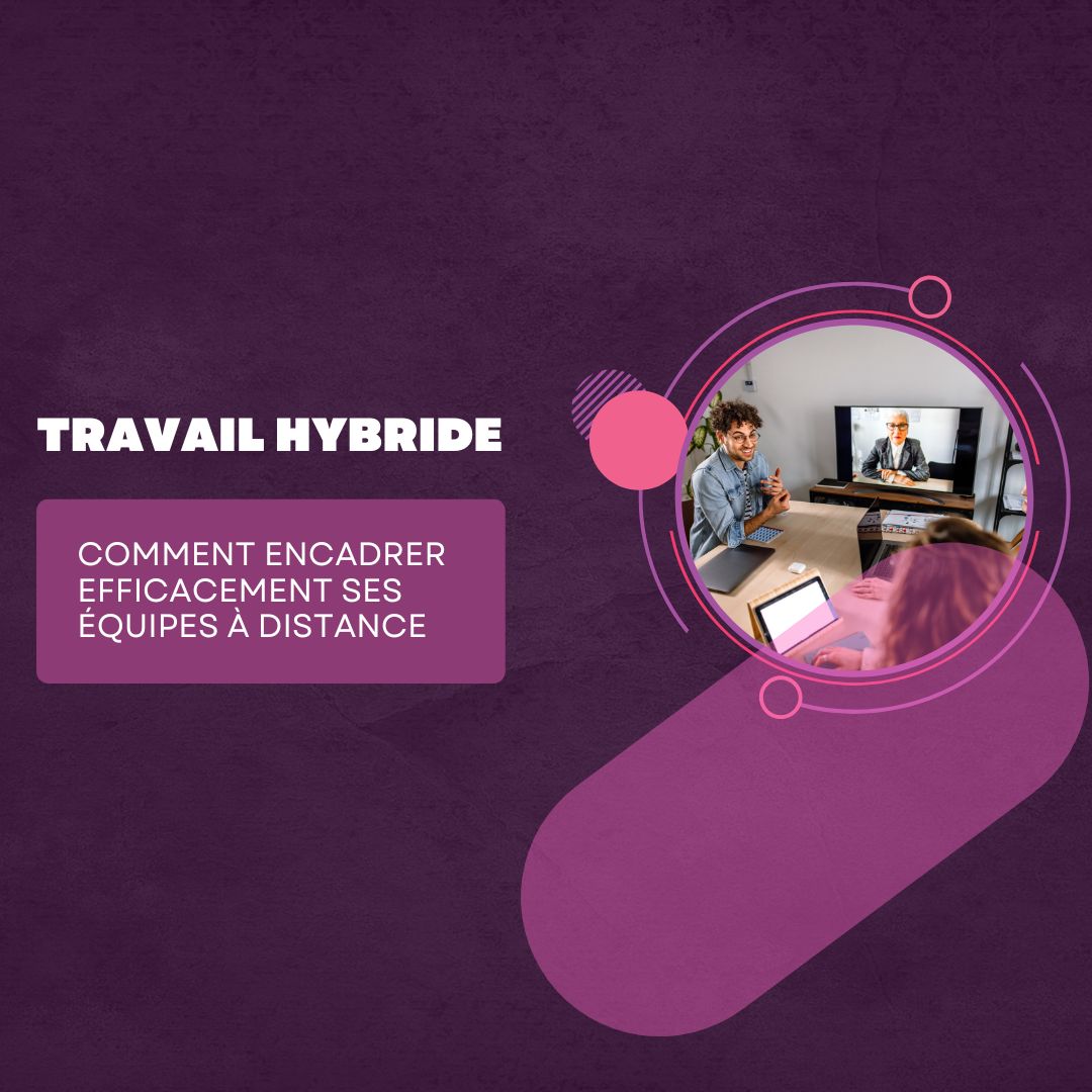 Travail hybride : comment encadrer efficacement ses équipes à distance - formation distance