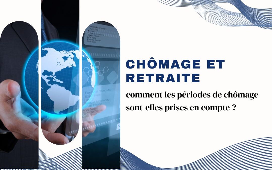 Chômage et retraite : comment les périodes de chômage sont-elles prises en compte ?