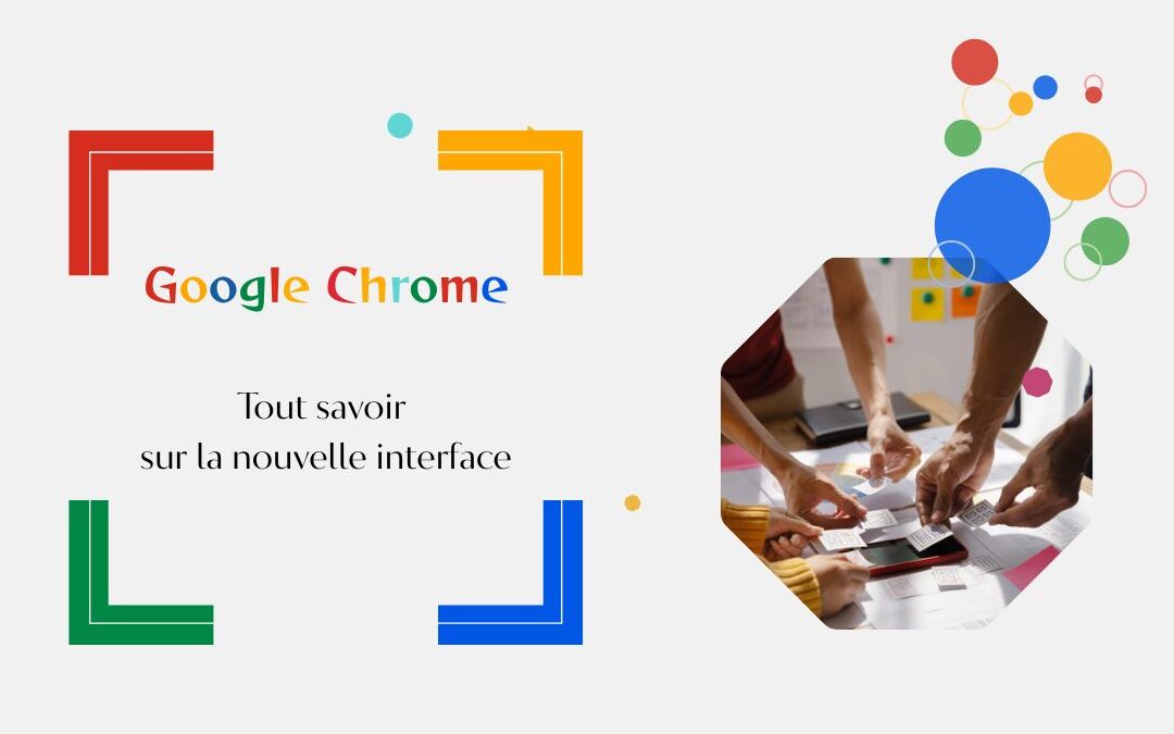 Google Chrome : tout savoir sur la nouvelle interface