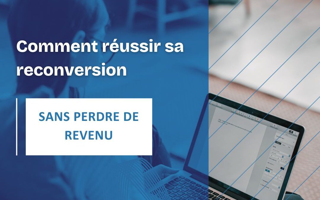Comment réussir sa reconversion sans perdre de revenu