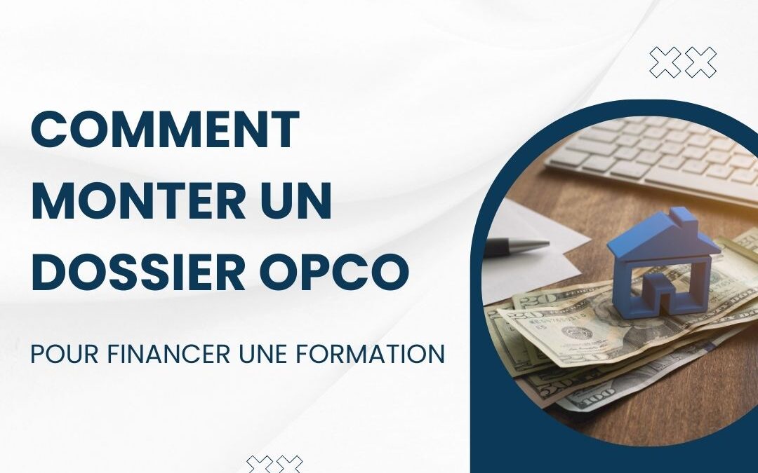 Comment monter un dossier OPCO pour financer une formation ?