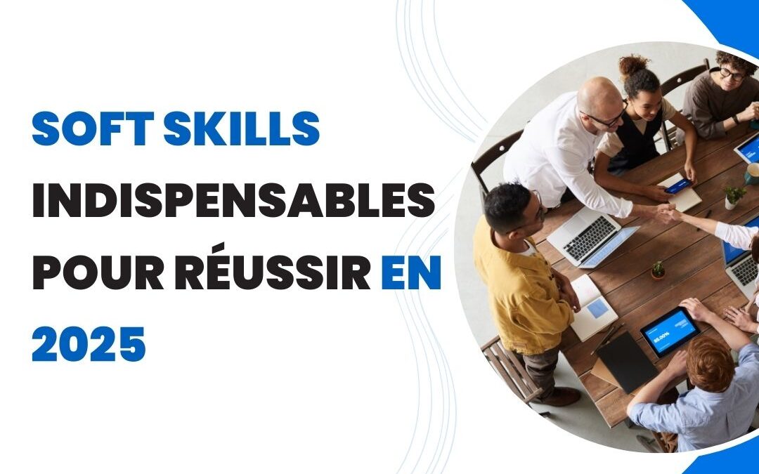 Soft skills indispensables pour réussir en 2025