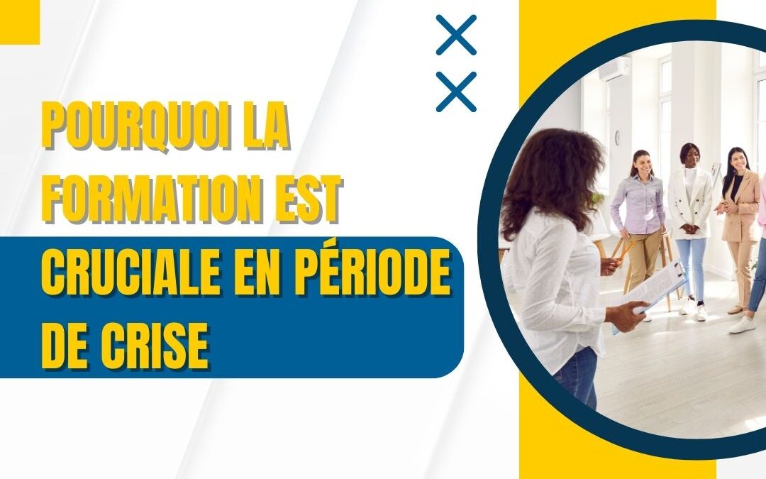 Pourquoi la formation est cruciale en période de crise