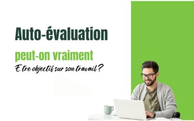 Auto-évaluation : peut-on vraiment être objectif sur son travail ?