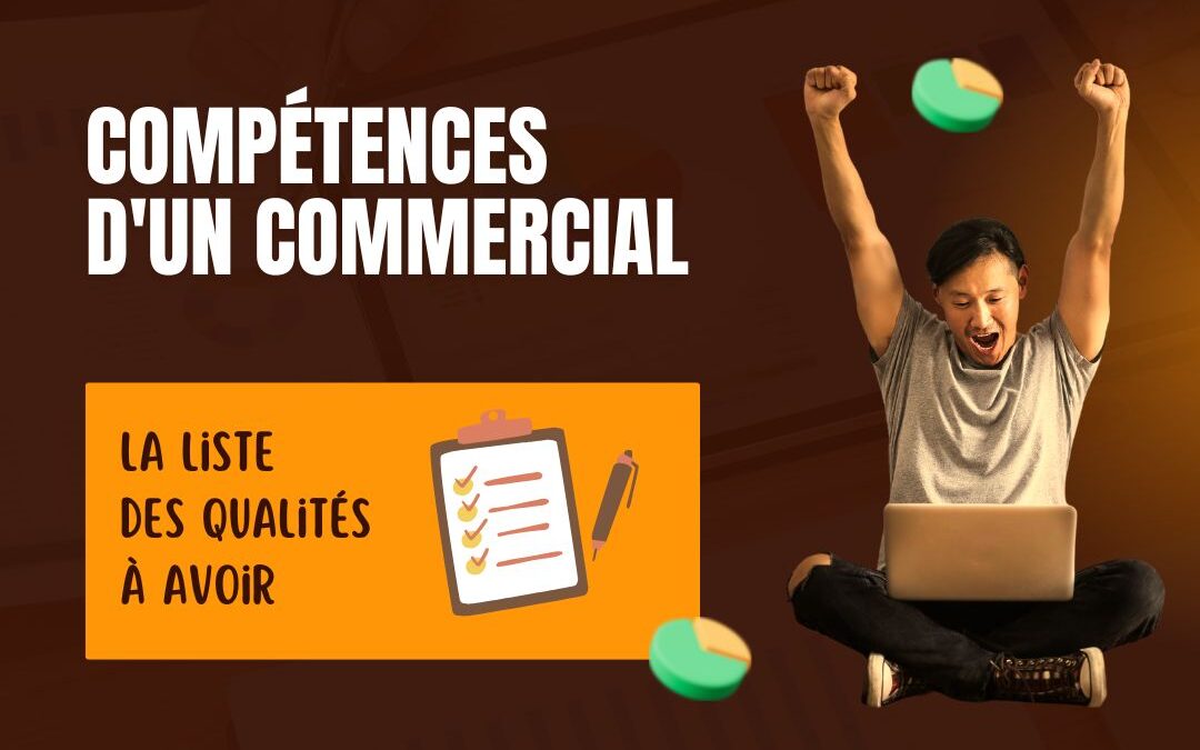 Compétences d’un commercial : la liste des qualités à avoir