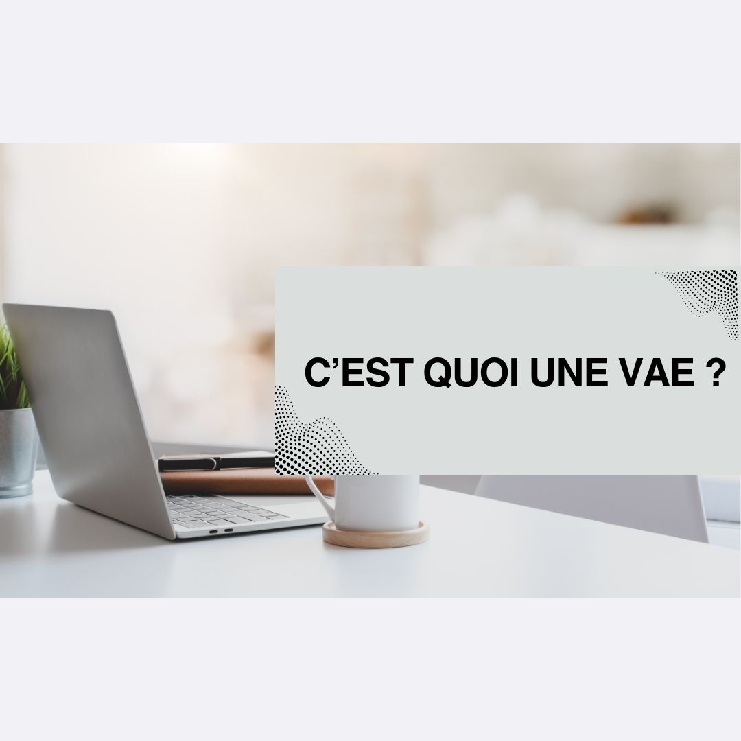 C’est quoi une VAE ?