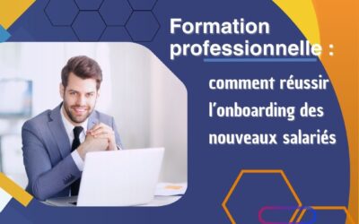 Formation professionnelle : comment réussir l’onboarding des nouveaux salariés