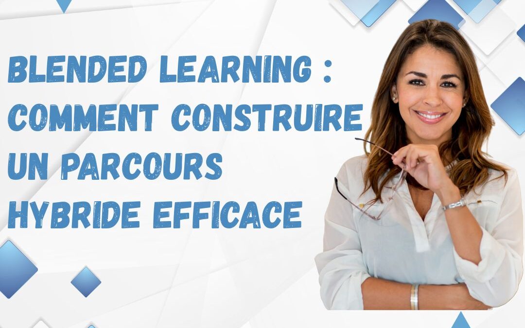 Blended learning : comment construire un parcours hybride efficace