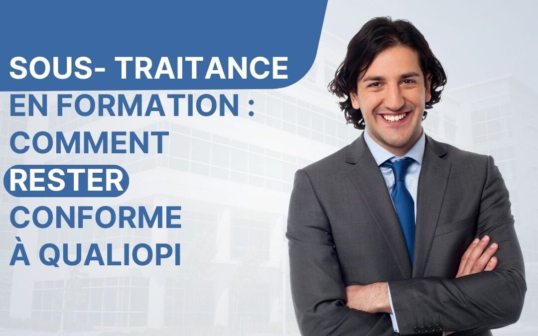 Sous-traitance en formation : comment rester conforme à Qualiopi