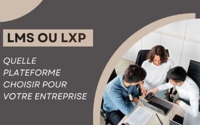 LMS ou LXP : quelle plateforme choisir pour votre entreprise