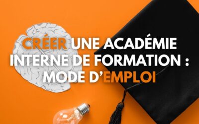 Créer une académie interne de formation : mode d’emploi