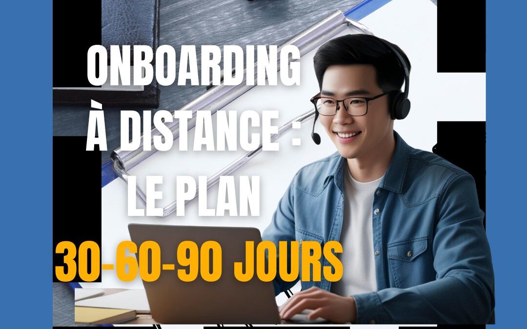 Onboarding à distance : le plan 30-60-90 jours