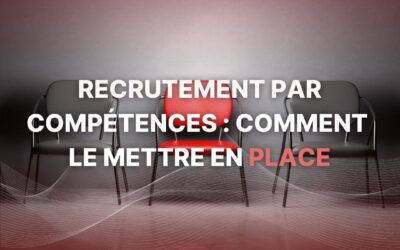 Recrutement par compétences : comment le mettre en place