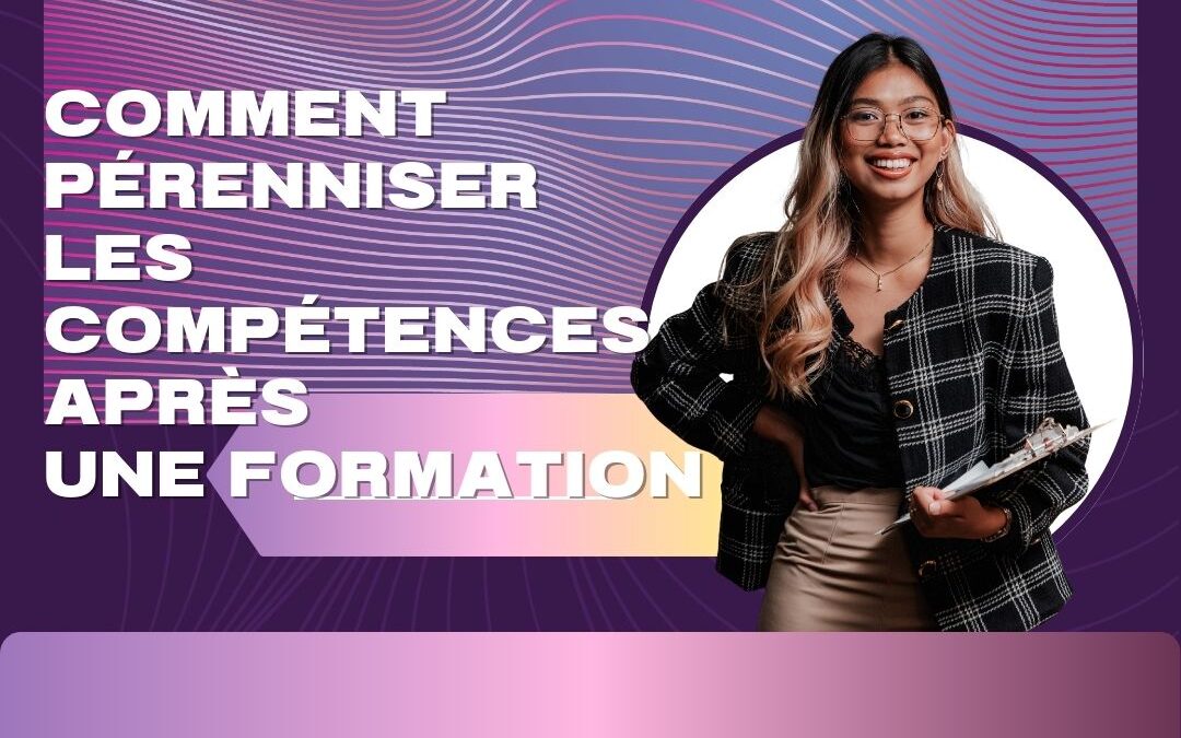 Comment pérenniser les compétences après une formation